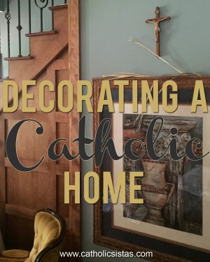 Decorating a Catholic Home » Catholic Sistas