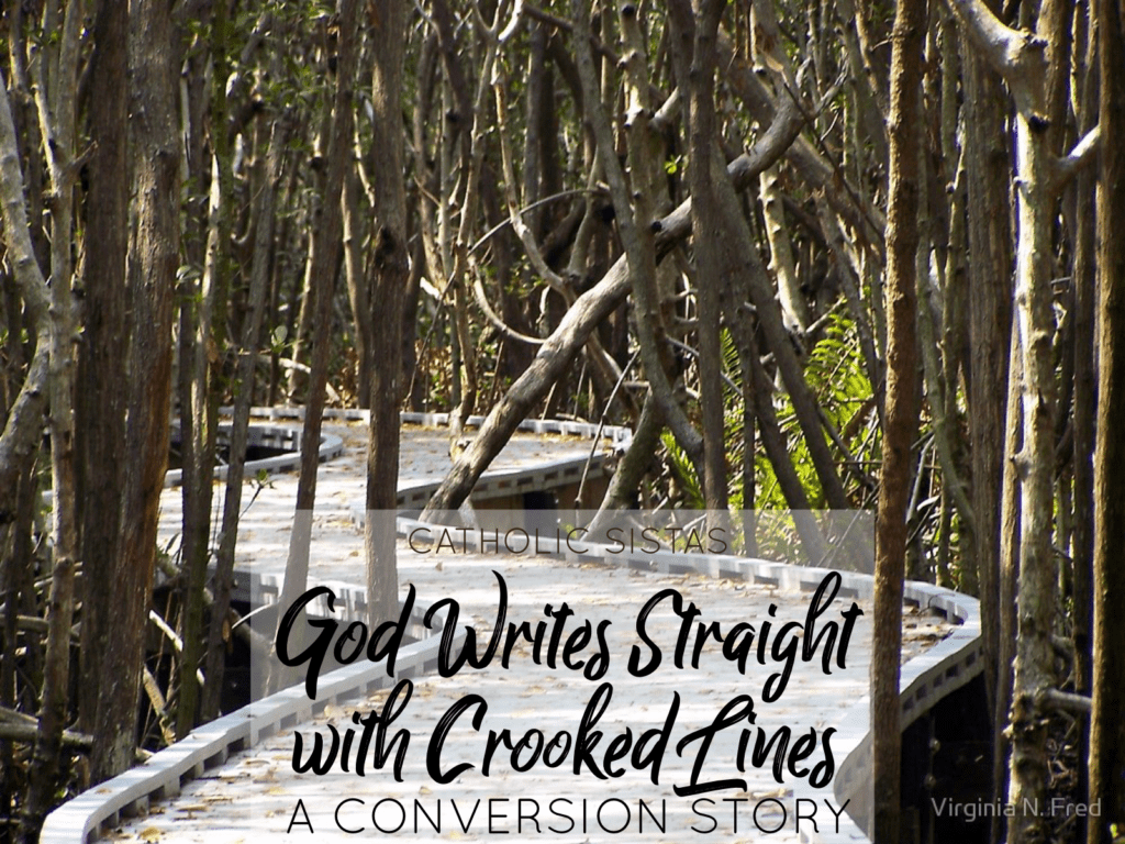 God Writes Straight with Crooked Lines A Conversion Story » Catholic