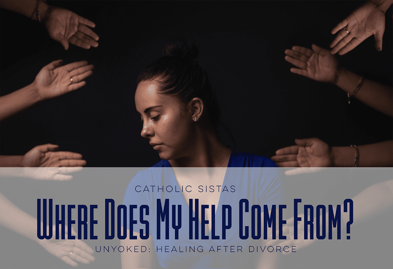 Where Does My Help Come From » Catholic Sistas